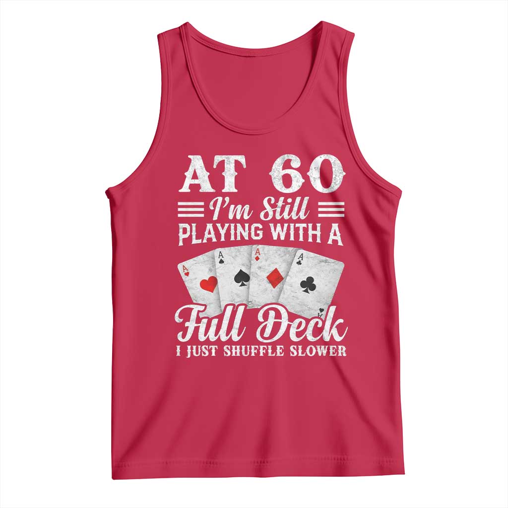 60th Birthday Poker Lover Tank Top At 60 I Am Still Playing With A Full Deck I Just Shuffle Slower TS11 Red Print Your Wear