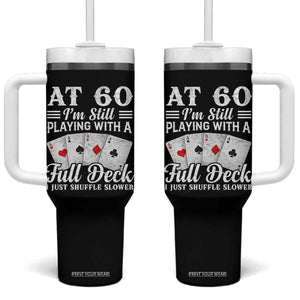 60th Birthday Poker Lover Tumbler With Handle At 60 I Am Still Playing With A Full Deck I Just Shuffle Slower TS11 One Size: 40 oz Black Print Your Wear