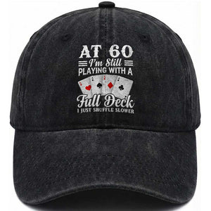 60th Birthday Poker Lover Washed Cotton Baseball Cap At 60 I Am Still Playing With A Full Deck I Just Shuffle Slower TS11 Print Your Wear