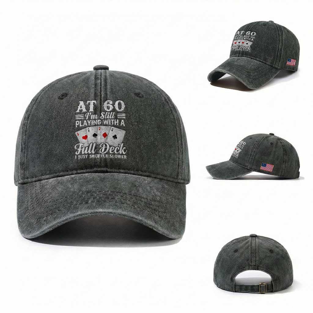 60th Birthday Poker Lover Washed Cotton Baseball Cap At 60 I Am Still Playing With A Full Deck I Just Shuffle Slower TS11 Washed Cap Universal Fit Dark Green Print Your Wear
