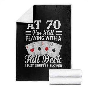 70th Birthday Poker Lover Throw Blanket At 70 I Am Still Playing With A Full Deck I Just Shuffle Slower TS11 Black Print Your Wear