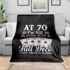 70th Birthday Poker Lover Throw Blanket At 70 I Am Still Playing With A Full Deck I Just Shuffle Slower TS11 Print Your Wear