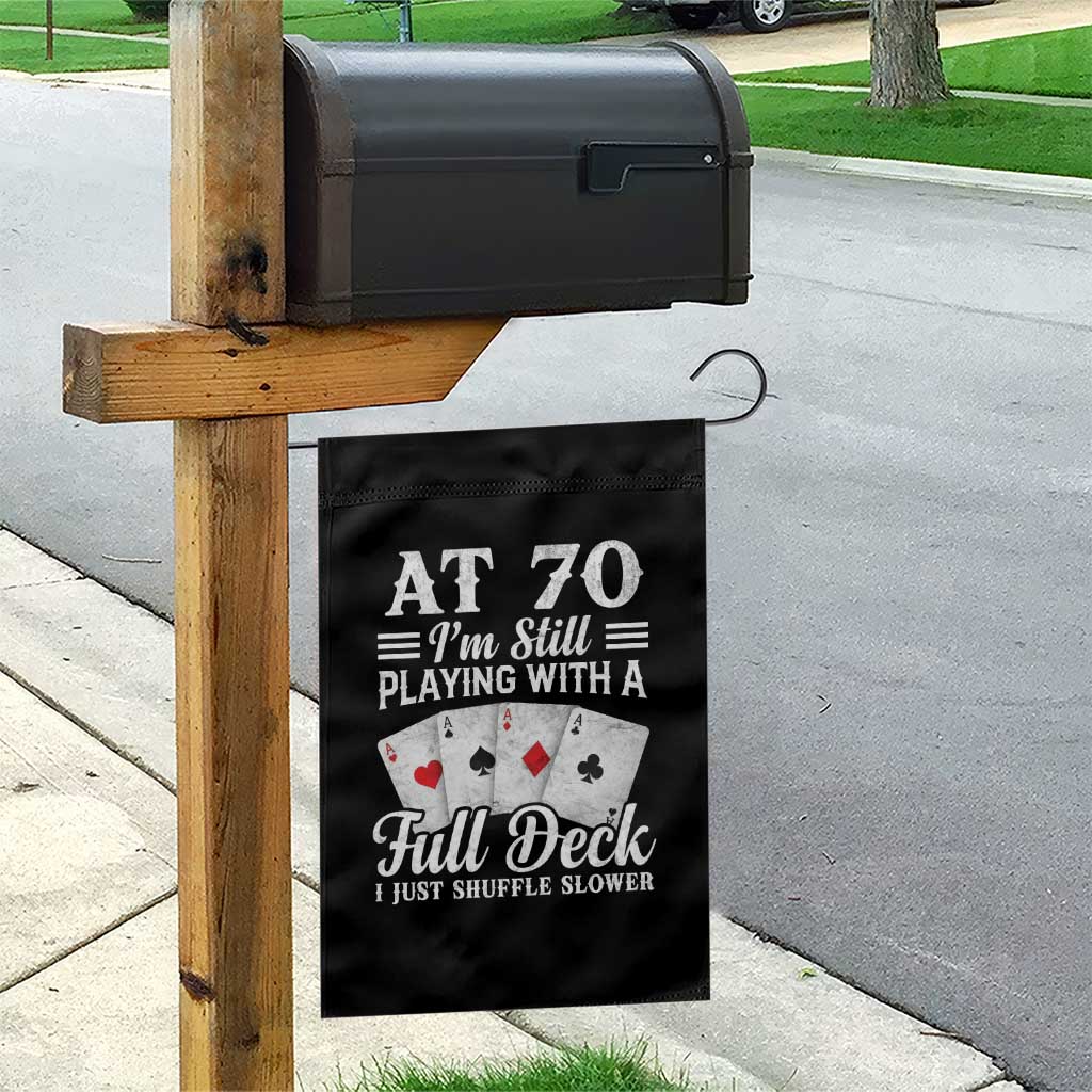 70th Birthday Poker Lover Garden Flag At 70 I Am Still Playing With A Full Deck I Just Shuffle Slower TS11 Print Your Wear