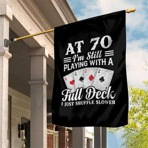 70th Birthday Poker Lover Garden Flag At 70 I Am Still Playing With A Full Deck I Just Shuffle Slower TS11 Print Your Wear