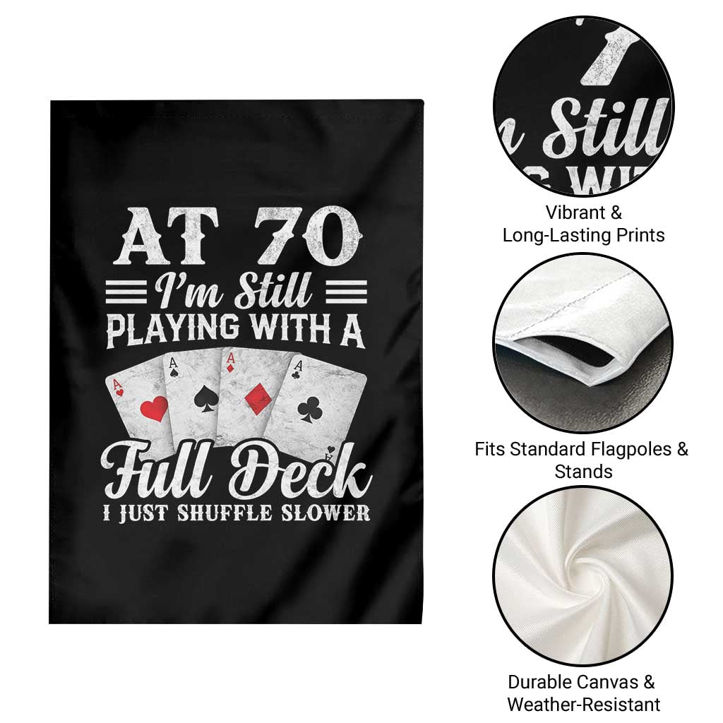 70th Birthday Poker Lover Garden Flag At 70 I Am Still Playing With A Full Deck I Just Shuffle Slower TS11 Print Your Wear