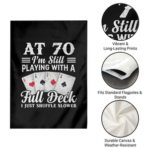 70th Birthday Poker Lover Garden Flag At 70 I Am Still Playing With A Full Deck I Just Shuffle Slower TS11 Print Your Wear