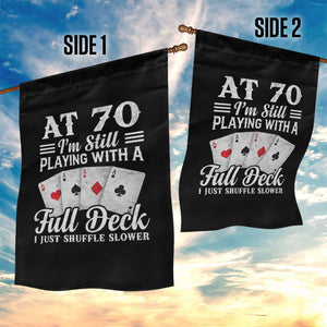 70th Birthday Poker Lover Garden Flag At 70 I Am Still Playing With A Full Deck I Just Shuffle Slower TS11 Print Your Wear