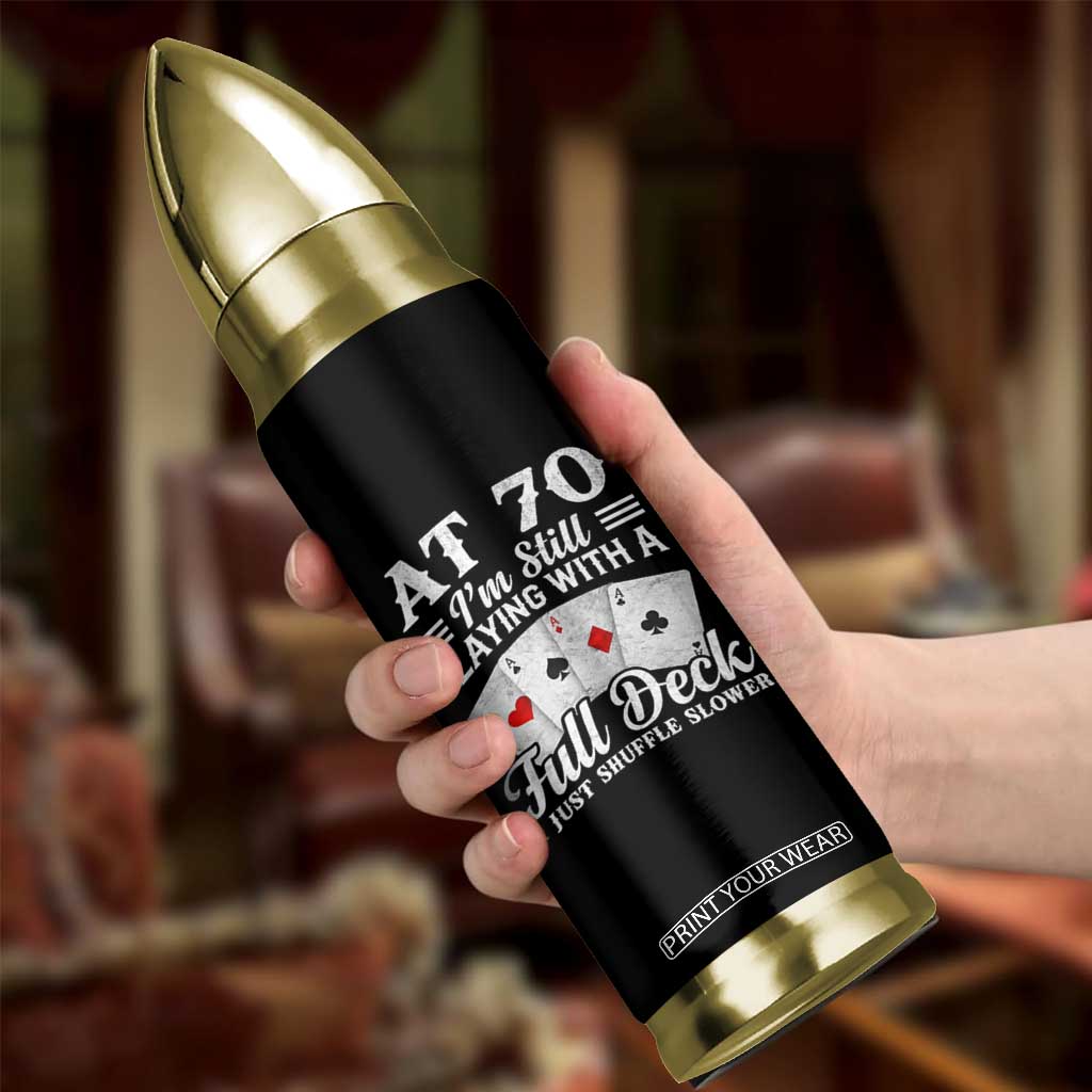 70th Birthday Poker Lover Bullet Tumbler At 70 I Am Still Playing With A Full Deck I Just Shuffle Slower TS11 Print Your Wear