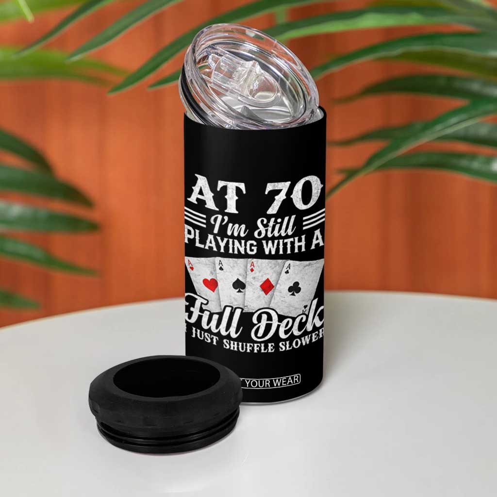 70th Birthday Poker Lover 4 in 1 Can Cooler Tumbler At 70 I Am Still Playing With A Full Deck I Just Shuffle Slower TS11 Print Your Wear