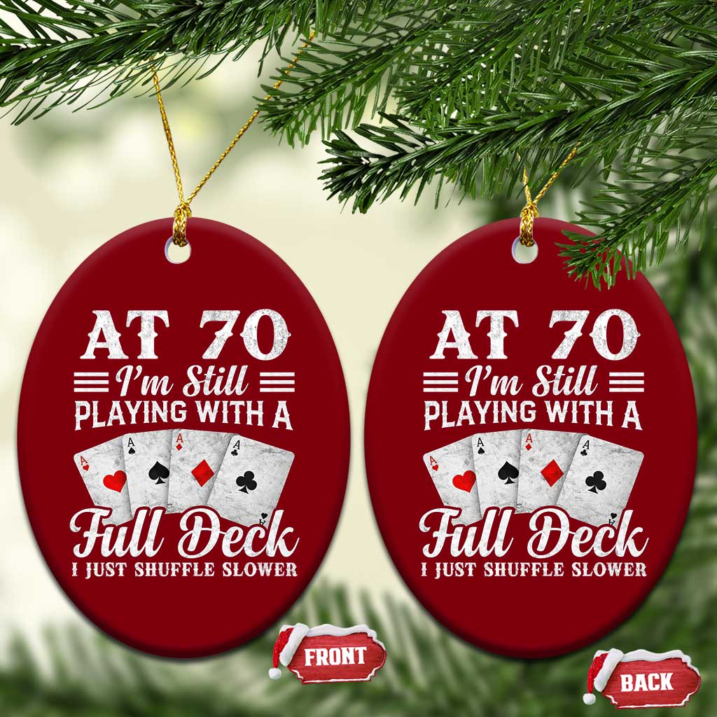 70th Birthday Poker Lover Ceramic Ornament At 70 I Am Still Playing With A Full Deck I Just Shuffle Slower TS11 Print Your Wear