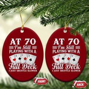 70th Birthday Poker Lover Ceramic Ornament At 70 I Am Still Playing With A Full Deck I Just Shuffle Slower TS11 Print Your Wear