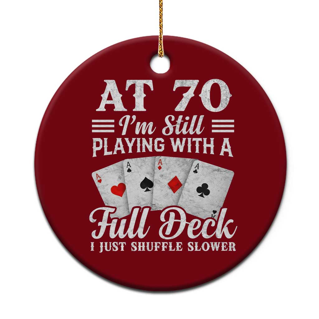 70th Birthday Poker Lover Ceramic Ornament At 70 I Am Still Playing With A Full Deck I Just Shuffle Slower TS11 1pc Red Print Your Wear