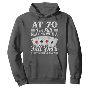70th Birthday Poker Lover Hoodie At 70 I Am Still Playing With A Full Deck I Just Shuffle Slower TS11 Dark Heather Print Your Wear