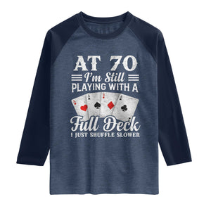 70th Birthday Poker Lover Raglan Shirt At 70 I Am Still Playing With A Full Deck I Just Shuffle Slower TS11 Heather Denim Navy Print Your Wear