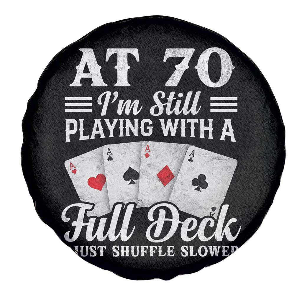 70th Birthday Poker Lover Spare Tire Cover At 70 I Am Still Playing With A Full Deck I Just Shuffle Slower TS11 Print Your Wear