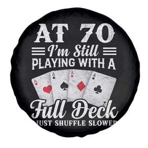 70th Birthday Poker Lover Spare Tire Cover At 70 I Am Still Playing With A Full Deck I Just Shuffle Slower TS11 Print Your Wear