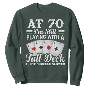 70th Birthday Poker Lover Sweatshirt At 70 I Am Still Playing With A Full Deck I Just Shuffle Slower TS11 Dark Forest Green Print Your Wear