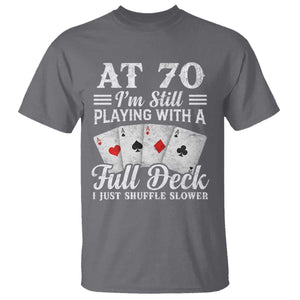 70th Birthday Poker Lover T Shirt At 70 I Am Still Playing With A Full Deck I Just Shuffle Slower TS11 Charcoal Print Your Wear