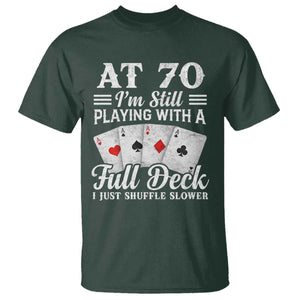 70th Birthday Poker Lover T Shirt At 70 I Am Still Playing With A Full Deck I Just Shuffle Slower TS11 Dark Forest Green Print Your Wear