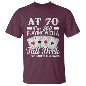70th Birthday Poker Lover T Shirt At 70 I Am Still Playing With A Full Deck I Just Shuffle Slower TS11 Maroon Print Your Wear