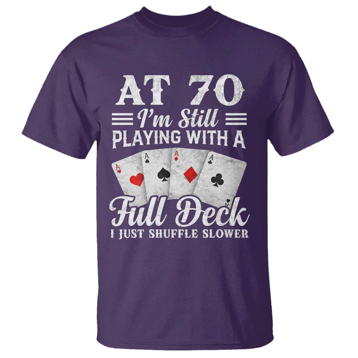 70th Birthday Poker Lover T Shirt At 70 I Am Still Playing With A Full Deck I Just Shuffle Slower TS11 Purple Print Your Wear