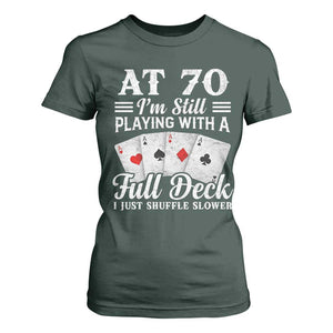 70th Birthday Poker Lover T Shirt For Women At 70 I Am Still Playing With A Full Deck I Just Shuffle Slower TS11 Dark Forest Green Print Your Wear