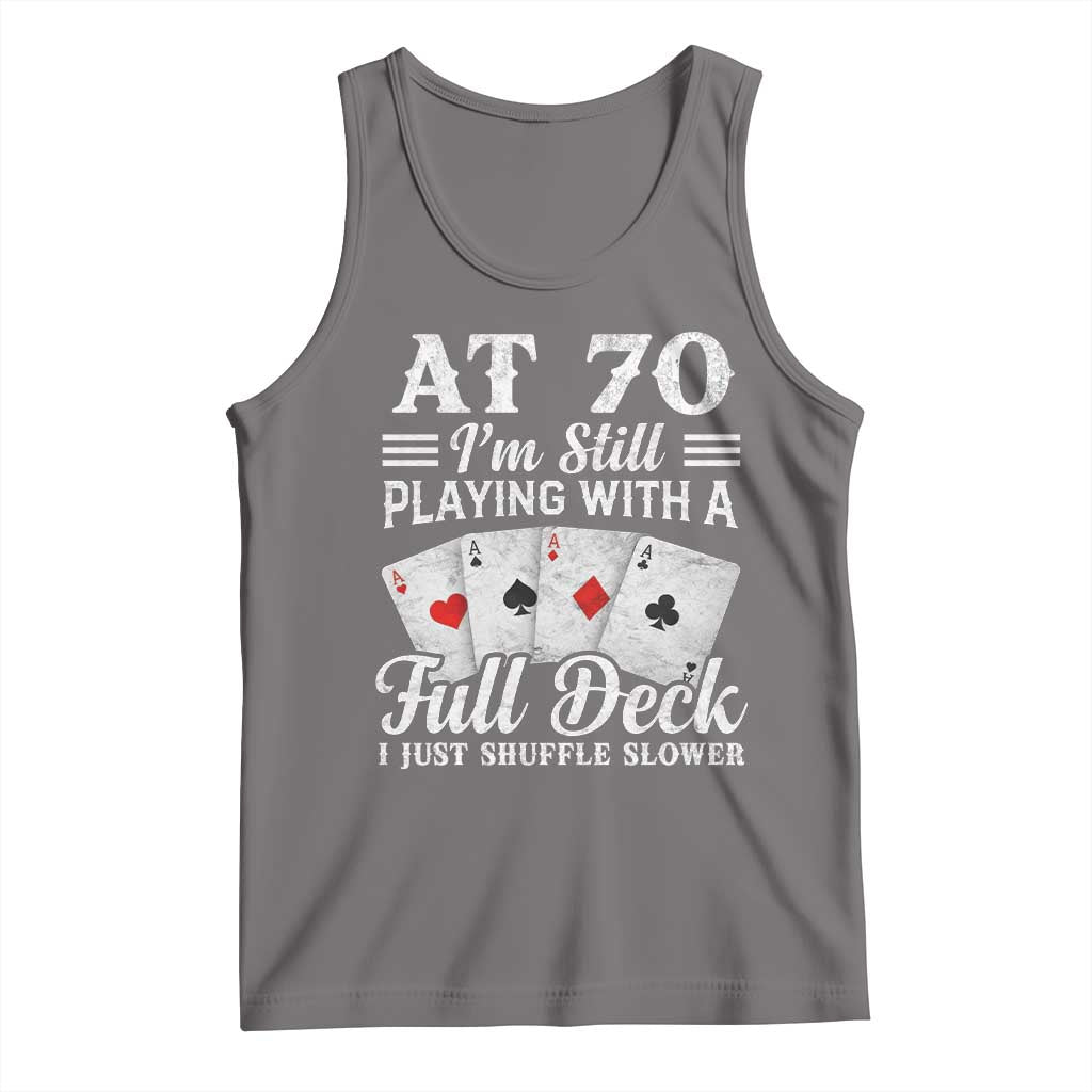 70th Birthday Poker Lover Tank Top At 70 I Am Still Playing With A Full Deck I Just Shuffle Slower TS11 Deep Heather Print Your Wear
