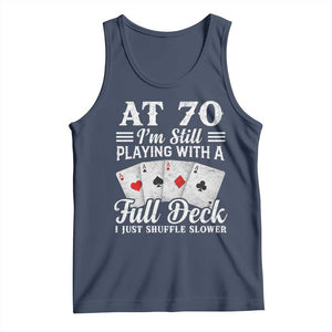 70th Birthday Poker Lover Tank Top At 70 I Am Still Playing With A Full Deck I Just Shuffle Slower TS11 Navy Print Your Wear