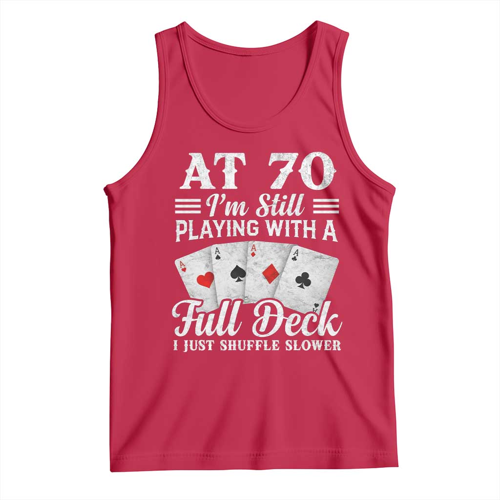 70th Birthday Poker Lover Tank Top At 70 I Am Still Playing With A Full Deck I Just Shuffle Slower TS11 Red Print Your Wear