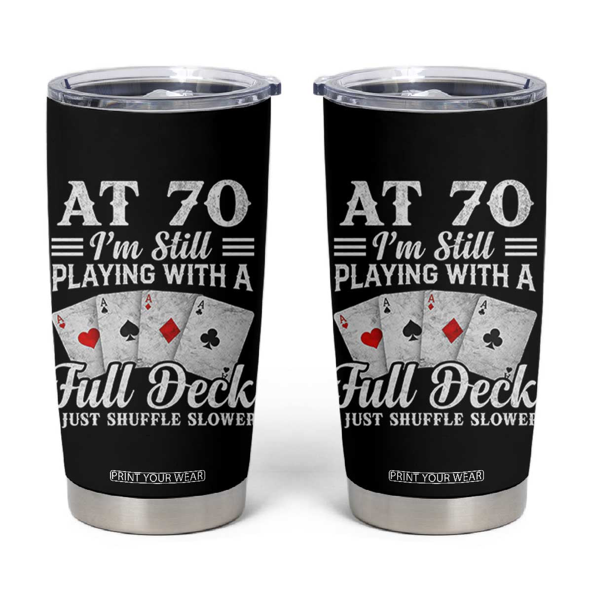 70th Birthday Poker Lover Tumbler Cup At 70 I Am Still Playing With A Full Deck I Just Shuffle Slower TS11 Black Print Your Wear