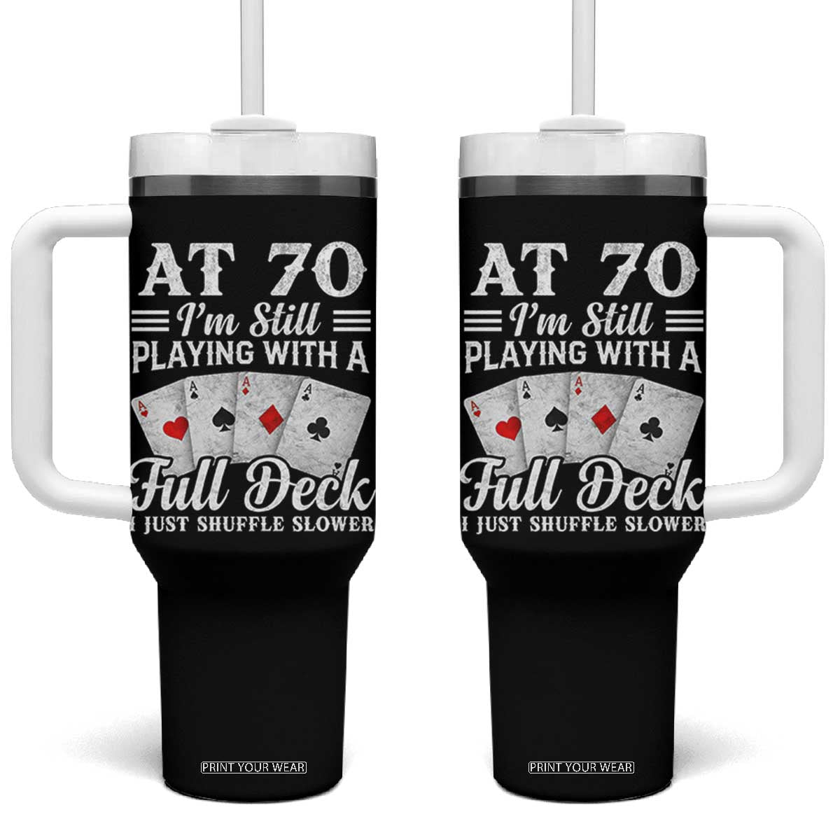 70th Birthday Poker Lover Tumbler With Handle At 70 I Am Still Playing With A Full Deck I Just Shuffle Slower TS11 One Size: 40 oz Black Print Your Wear