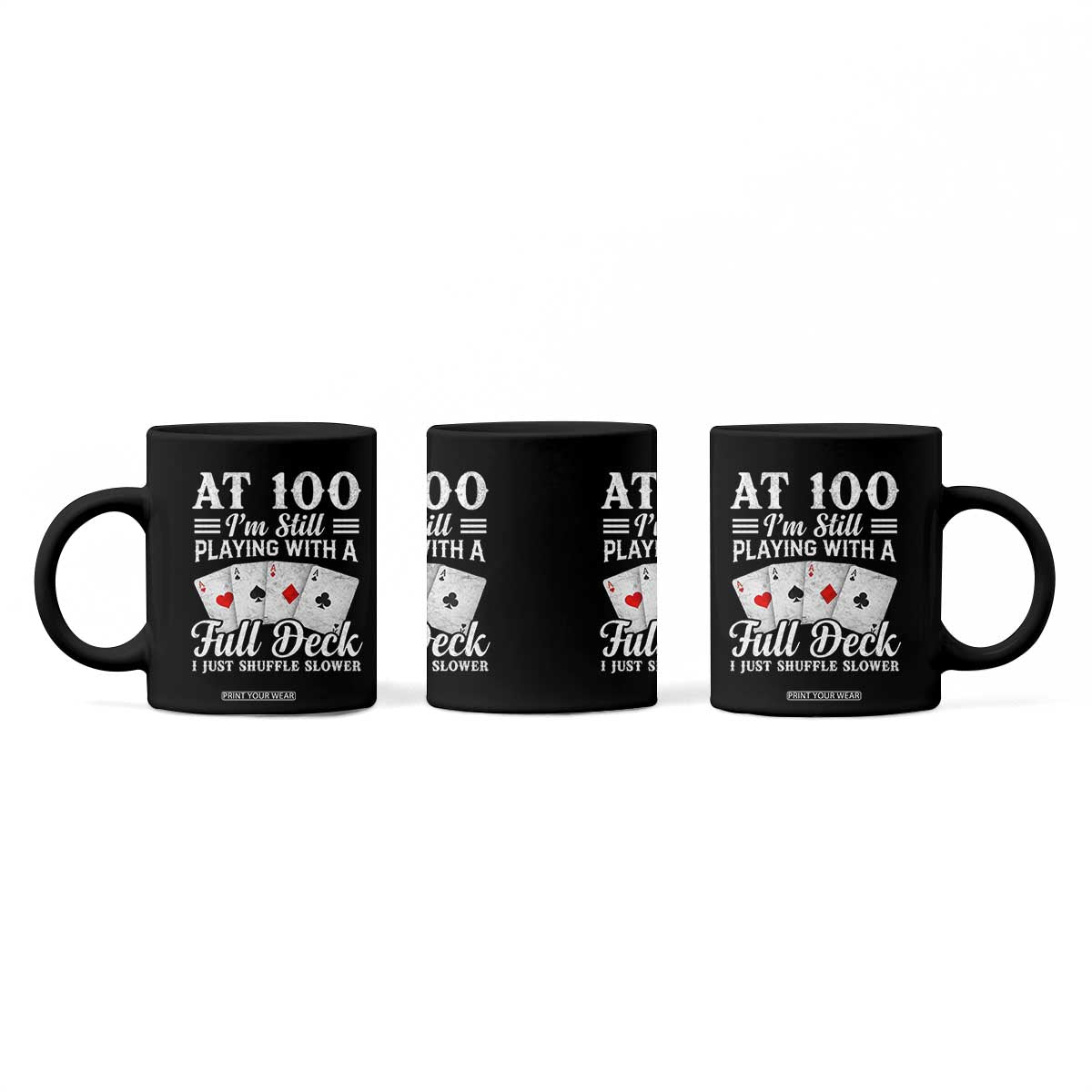 100th Birthday Poker Lover Coffee Mug At 100 I Am Still Playing With A Full Deck I Just Shuffle Slower TS11 Print Your Wear