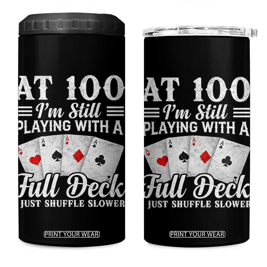 100th Birthday Poker Lover 4 in 1 Can Cooler Tumbler At 100 I Am Still Playing With A Full Deck I Just Shuffle Slower TS11 One Size: 16 oz Black Print Your Wear