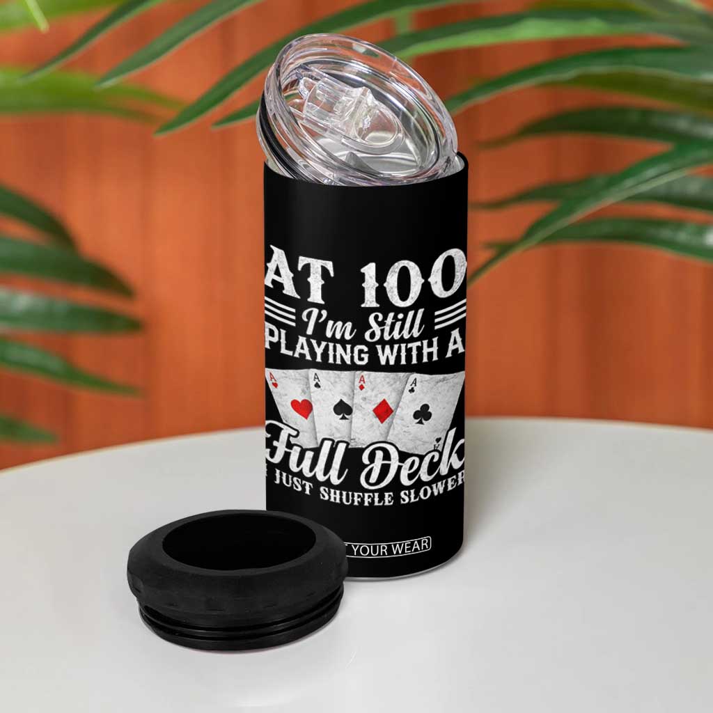 100th Birthday Poker Lover 4 in 1 Can Cooler Tumbler At 100 I Am Still Playing With A Full Deck I Just Shuffle Slower TS11 Print Your Wear