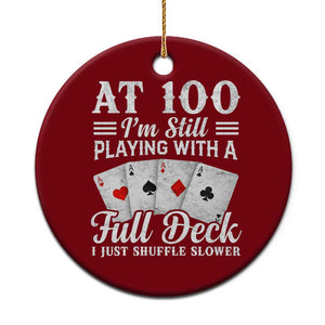 100th Birthday Poker Lover Ceramic Ornament At 100 I Am Still Playing With A Full Deck I Just Shuffle Slower TS11 1pc Red Print Your Wear