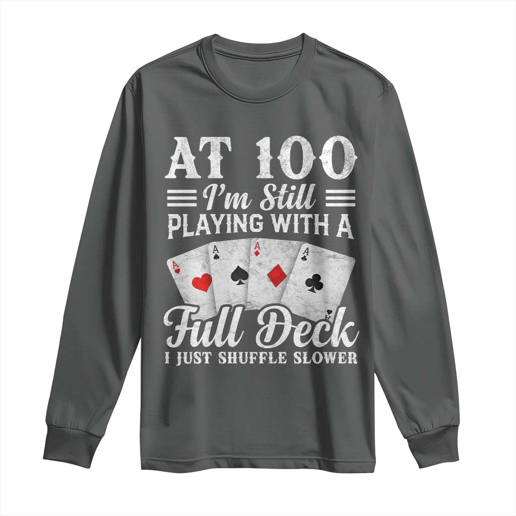 100th Birthday Poker Lover Long Sleeve Shirt At 100 I Am Still Playing With A Full Deck I Just Shuffle Slower TS11 Dark Heather Print Your Wear