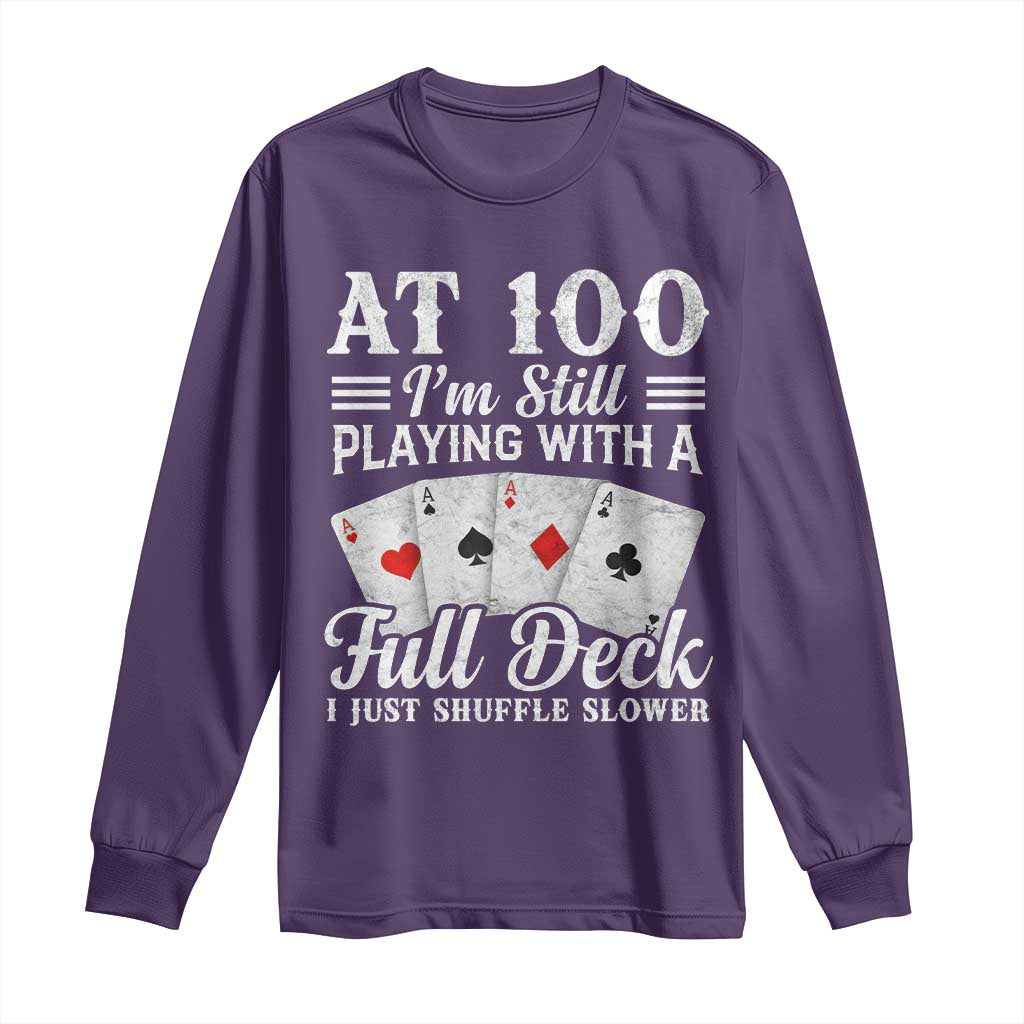 100th Birthday Poker Lover Long Sleeve Shirt At 100 I Am Still Playing With A Full Deck I Just Shuffle Slower TS11 Purple Print Your Wear
