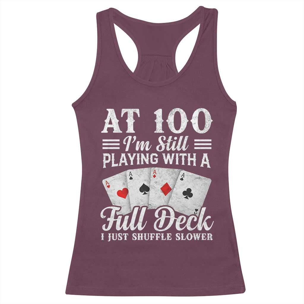 100th Birthday Poker Lover Racerback Tank Top At 100 I Am Still Playing With A Full Deck I Just Shuffle Slower TS11 Maroon Print Your Wear