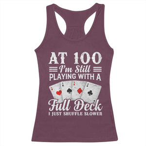 100th Birthday Poker Lover Racerback Tank Top At 100 I Am Still Playing With A Full Deck I Just Shuffle Slower TS11 Maroon Print Your Wear