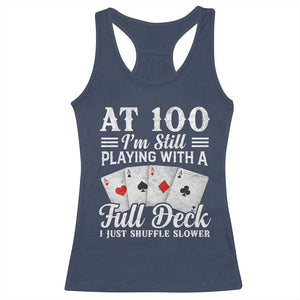 100th Birthday Poker Lover Racerback Tank Top At 100 I Am Still Playing With A Full Deck I Just Shuffle Slower TS11 Navy Print Your Wear