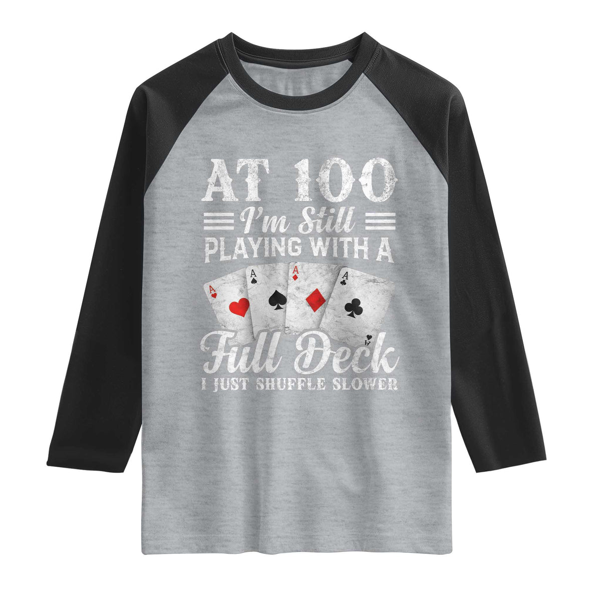100th Birthday Poker Lover Raglan Shirt At 100 I Am Still Playing With A Full Deck I Just Shuffle Slower TS11 Heather Gray Black Print Your Wear