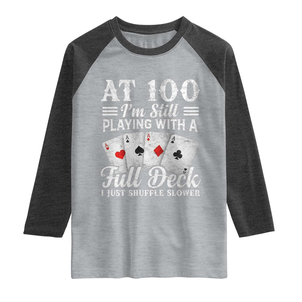 100th Birthday Poker Lover Raglan Shirt At 100 I Am Still Playing With A Full Deck I Just Shuffle Slower TS11 Heather Gray Heather Charcoal Print Your Wear