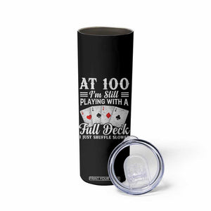 100th Birthday Poker Lover Skinny Tumbler At 100 I Am Still Playing With A Full Deck I Just Shuffle Slower TS11 Print Your Wear