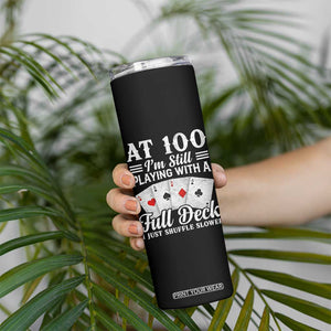 100th Birthday Poker Lover Skinny Tumbler At 100 I Am Still Playing With A Full Deck I Just Shuffle Slower TS11 Print Your Wear
