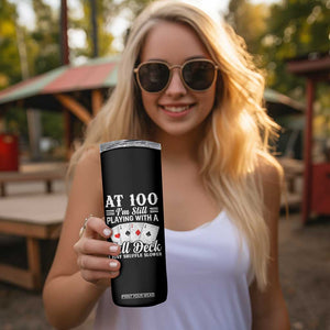 100th Birthday Poker Lover Skinny Tumbler At 100 I Am Still Playing With A Full Deck I Just Shuffle Slower TS11 Print Your Wear