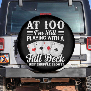 100th Birthday Poker Lover Spare Tire Cover At 100 I Am Still Playing With A Full Deck I Just Shuffle Slower TS11 No hole Black Print Your Wear