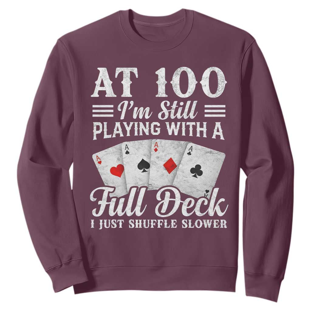 100th Birthday Poker Lover Sweatshirt At 100 I Am Still Playing With A Full Deck I Just Shuffle Slower TS11 Maroon Print Your Wear