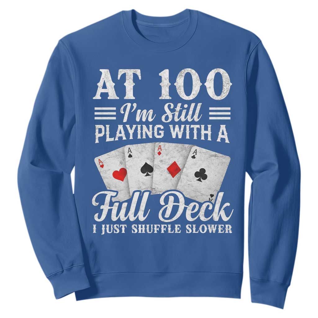 100th Birthday Poker Lover Sweatshirt At 100 I Am Still Playing With A Full Deck I Just Shuffle Slower TS11 Royal Blue Print Your Wear