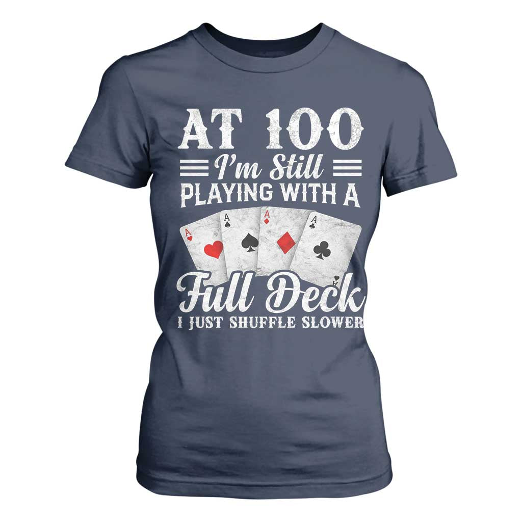 100th Birthday Poker Lover T Shirt For Women At 100 I Am Still Playing With A Full Deck I Just Shuffle Slower TS11 Navy Print Your Wear
