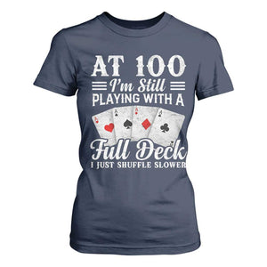 100th Birthday Poker Lover T Shirt For Women At 100 I Am Still Playing With A Full Deck I Just Shuffle Slower TS11 Navy Print Your Wear